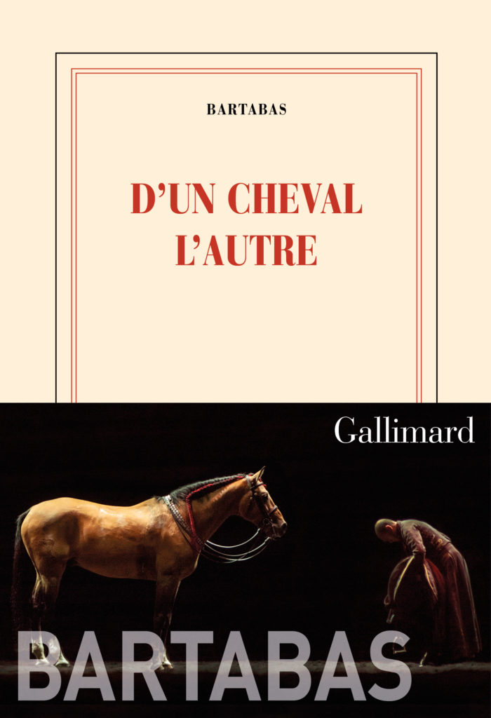 Parution D'un cheval l'autre, le nouveau livre de Bartabas - Bartabas